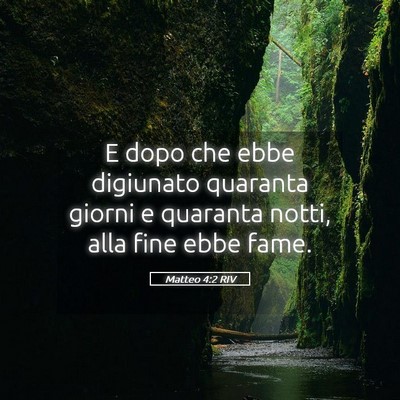 Picture 05 - Matteo 4:2 RIV - E dopo che ebbe digiunato quaranta giorni e - Bible Verse Picture