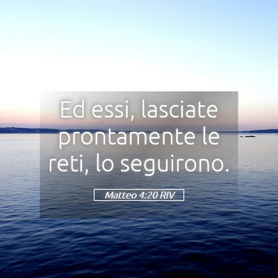 Picture 05 - Matteo 4:20 RIV - Ed essi, lasciate prontamente le reti, lo - Bible Verse Picture