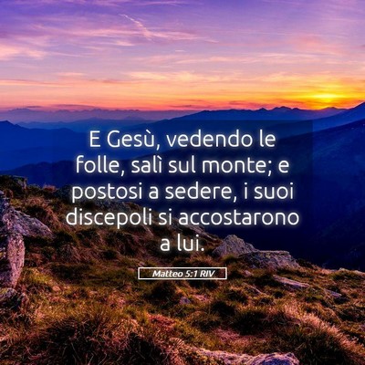 Picture 05 - Matteo 5:1 RIV - E Gesù, vedendo le folle, salì sul monte; e - Bible Verse Picture