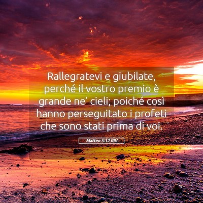 Picture 05 - Matteo 5:12 RIV - Rallegratevi e giubilate, perché il vostro - Bible Verse Picture