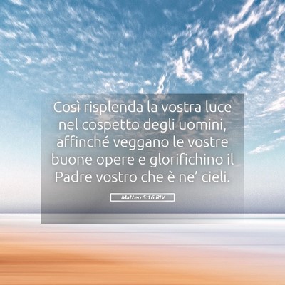 Picture 05 - Matteo 5:16 RIV - Così risplenda la vostra luce nel cospetto degli - Bible Verse Picture