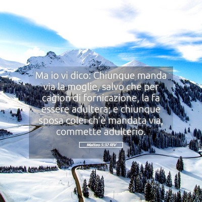 Picture 05 - Matteo 5:32 RIV - Ma io vi dico: Chiunque manda via la moglie, - Bible Verse Picture
