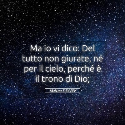 Picture 05 - Matteo 5:34 RIV - Ma io vi dico: Del tutto non giurate, né per il - Bible Verse Picture