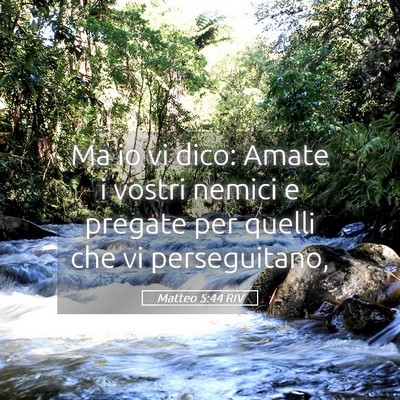 Picture 05 - Matteo 5:44 RIV - Ma io vi dico: Amate i vostri nemici e pregate - Bible Verse Picture