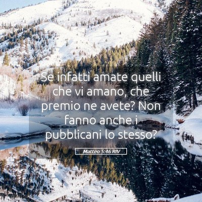 Picture 05 - Matteo 5:46 RIV - Se infatti amate quelli che vi amano, che premio - Bible Verse Picture