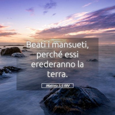 Picture 05 - Matteo 5:5 RIV - Beati i mansueti, perché essi erederanno la - Bible Verse Picture