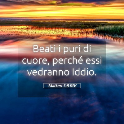Picture 05 - Matteo 5:8 RIV - Beati i puri di cuore, perché essi vedranno - Bible Verse Picture