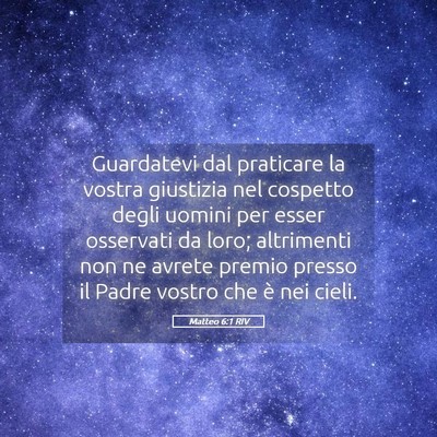 Picture 05 - Matteo 6:1 RIV - Guardatevi dal praticare la vostra giustizia nel - Bible Verse Picture