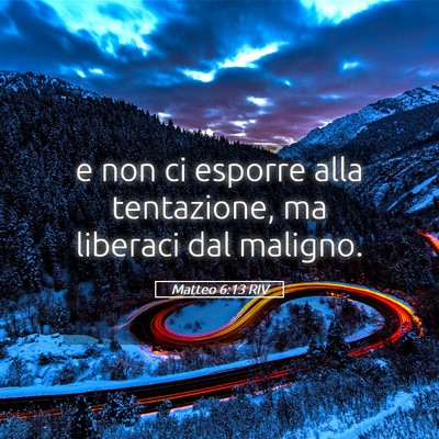 Picture 05 - Matteo 6:13 RIV - e non ci esporre alla tentazione, ma liberaci dal - Bible Verse Picture