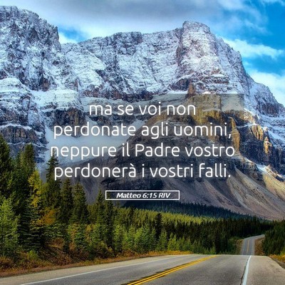 Picture 05 - Matteo 6:15 RIV - ma se voi non perdonate agli uomini, neppure il - Bible Verse Picture