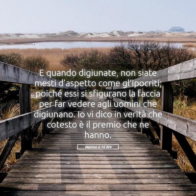 Picture 05 - Matteo 6:16 RIV - E quando digiunate, non siate mesti d’aspetto - Bible Verse Picture