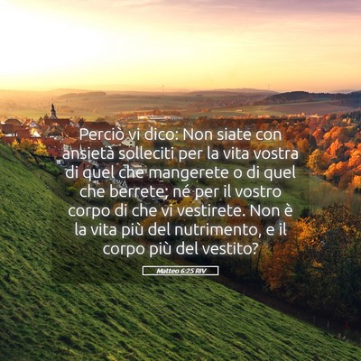 Picture 05 - Matteo 6:25 RIV - Perciò vi dico: Non siate con ansietà solleciti - Bible Verse Picture