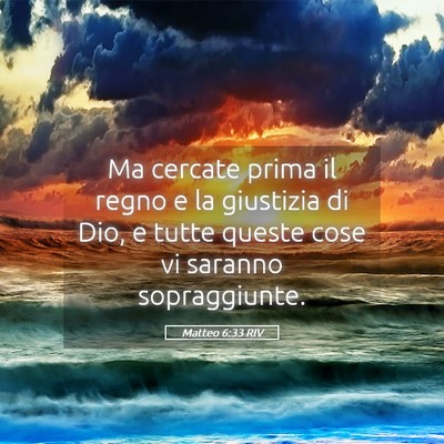 Picture 05 - Matteo 6:33 RIV - Ma cercate prima il regno e la giustizia di Dio, - Bible Verse Picture