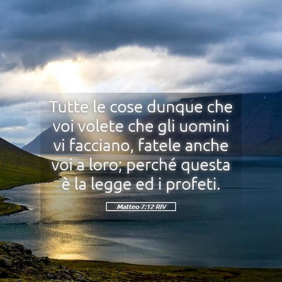 Picture 05 - Matteo 7:12 RIV - Tutte le cose dunque che voi volete che gli - Bible Verse Picture