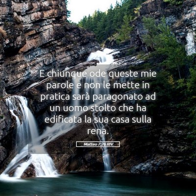 Picture 05 - Matteo 7:26 RIV - E chiunque ode queste mie parole e non le mette - Bible Verse Picture