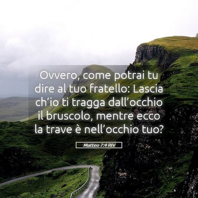 Picture 05 - Matteo 7:4 RIV - Ovvero, come potrai tu dire al tuo fratello: - Bible Verse Picture