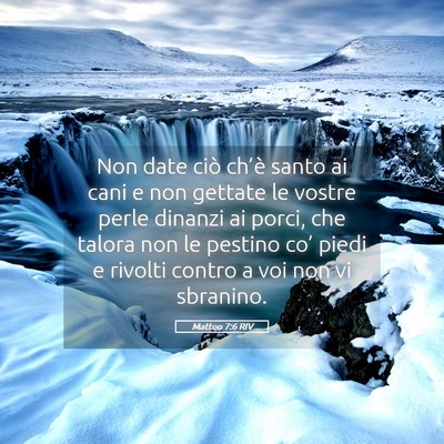 Picture 05 - Matteo 7:6 RIV - Non date ciò ch’è santo ai cani e non gettate - Bible Verse Picture