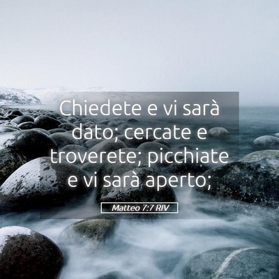 Picture 05 - Matteo 7:7 RIV - Chiedete e vi sarà dato; cercate e troverete; - Bible Verse Picture