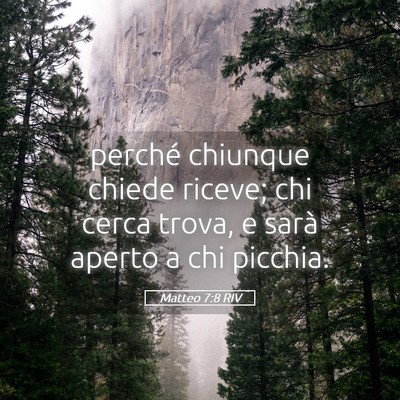Picture 05 - Matteo 7:8 RIV - perché chiunque chiede riceve; chi cerca trova, - Bible Verse Picture