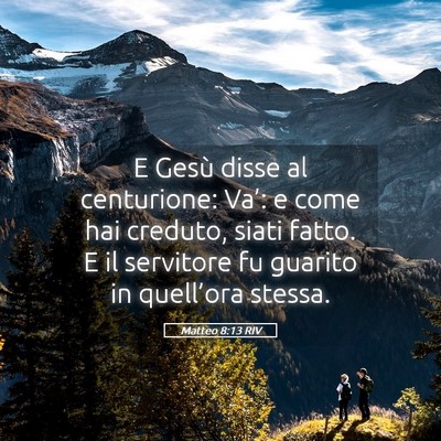 Picture 05 - Matteo 8:13 RIV - E Gesù disse al centurione: Va’: e come hai - Bible Verse Picture