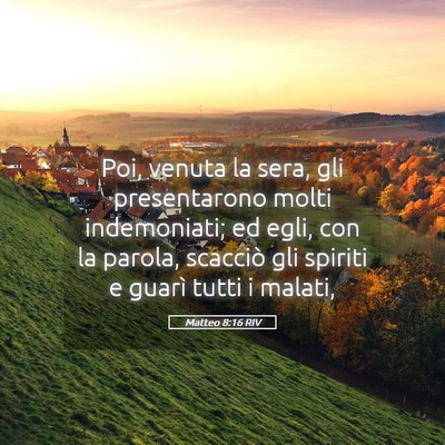 Picture 05 - Matteo 8:16 RIV - Poi, venuta la sera, gli presentarono molti - Bible Verse Picture