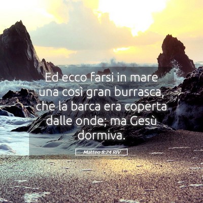 Picture 05 - Matteo 8:24 RIV - Ed ecco farsi in mare una così gran burrasca, - Bible Verse Picture