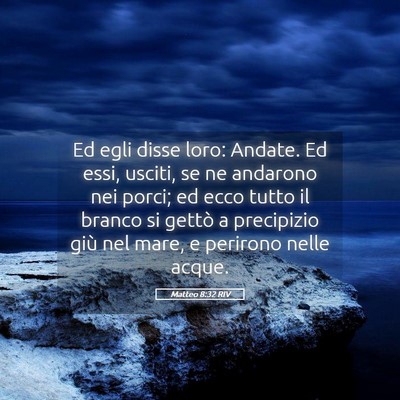 Picture 05 - Matteo 8:32 RIV - Ed egli disse loro: Andate. Ed essi, usciti, se - Bible Verse Picture