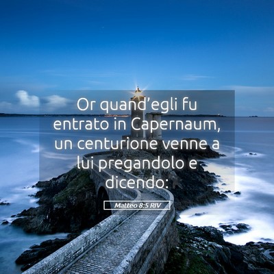 Picture 05 - Matteo 8:5 RIV - Or quand’egli fu entrato in Capernaum, un - Bible Verse Picture