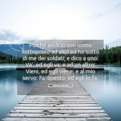 Picture 05 - Matteo 8:9 RIV - Poiché anch’io son uomo sottoposto ad altri ed - Bible Verse Picture