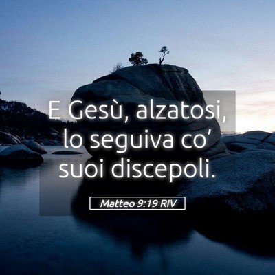 Picture 05 - Matteo 9:19 RIV - E Gesù, alzatosi, lo seguiva co’ suoi - Bible Verse Picture