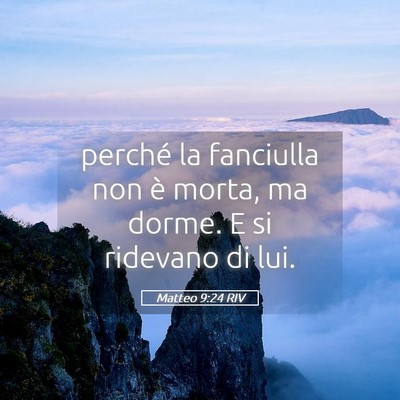 Picture 05 - Matteo 9:24 RIV - perché la fanciulla non è morta, ma dorme. E si - Bible Verse Picture