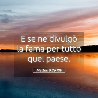 Picture 05 - Matteo 9:26 RIV - E se ne divulgò la fama per tutto quel - Bible Verse Picture