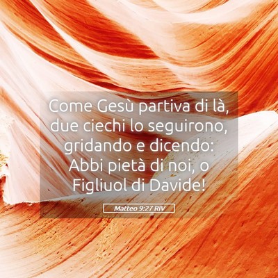 Picture 05 - Matteo 9:27 RIV - Come Gesù partiva di là, due ciechi lo - Bible Verse Picture