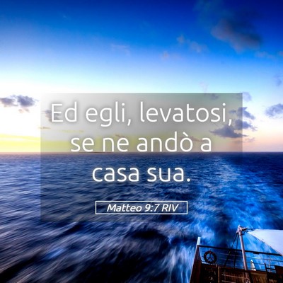 Picture 05 - Matteo 9:7 RIV - Ed egli, levatosi, se ne andò a casa - Bible Verse Picture