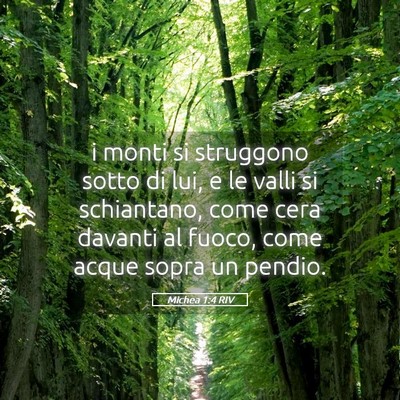 Picture 05 - Michea 1:4 RIV - i monti si struggono sotto di lui, e le valli si - Bible Verse Picture