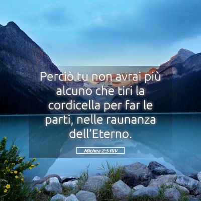Picture 05 - Michea 2:5 RIV - Perciò tu non avrai più alcuno che tiri la - Bible Verse Picture
