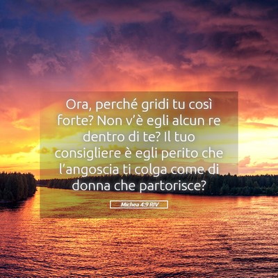 Picture 05 - Michea 4:9 RIV - Ora, perché gridi tu così forte? Non v’è - Bible Verse Picture
