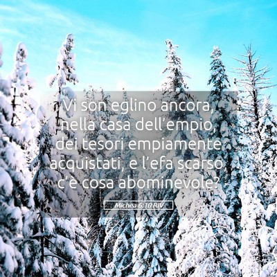 Picture 05 - Michea 6:10 RIV - Vi son eglino ancora, nella casa dell’empio, - Bible Verse Picture