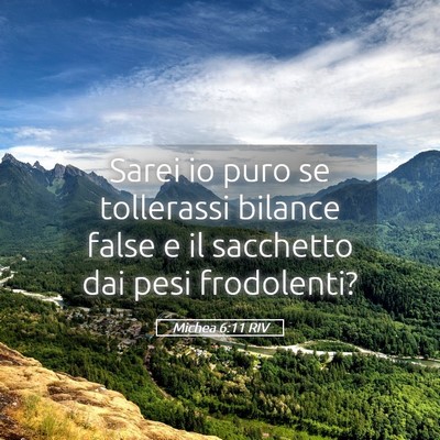 Picture 05 - Michea 6:11 RIV - Sarei io puro se tollerassi bilance false e il - Bible Verse Picture