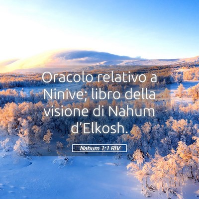 Picture 05 - Nahum 1:1 RIV - Oracolo relativo a Ninive; libro della visione di - Bible Verse Picture