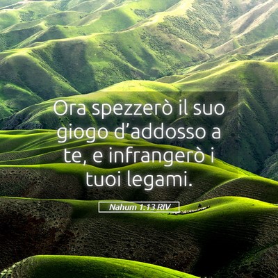 Picture 05 - Nahum 1:13 RIV - Ora spezzerò il suo giogo d’addosso a te, e - Bible Verse Picture