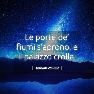 Picture 05 - Nahum 2:6 RIV - Le porte de’ fiumi s’aprono, e il palazzo - Bible Verse Picture