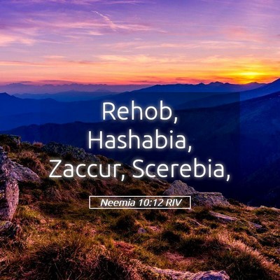 Picture 05 - Neemia 10:12 RIV - Rehob, Hashabia, Zaccur, - Bible Verse Picture