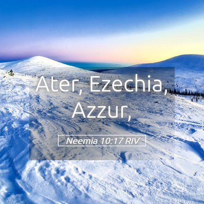 Picture 05 - Neemia 10:17 RIV - Ater, Ezechia, - Bible Verse Picture