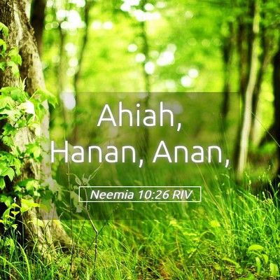 Picture 05 - Neemia 10:26 RIV - Ahiah, Hanan, - Bible Verse Picture