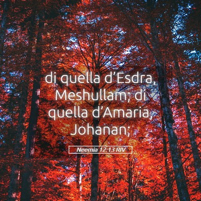 Picture 05 - Neemia 12:13 RIV - di quella d’Esdra, Meshullam; di quella - Bible Verse Picture