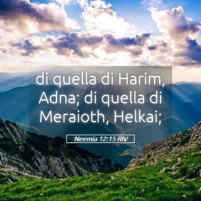 Picture 05 - Neemia 12:15 RIV - di quella di Harim, Adna; di quella di Meraioth, - Bible Verse Picture