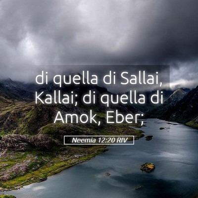 Picture 05 - Neemia 12:20 RIV - di quella di Sallai, Kallai; di quella di Amok, - Bible Verse Picture