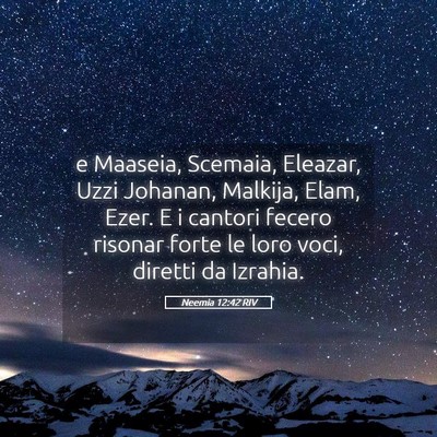 Picture 05 - Neemia 12:42 RIV - e Maaseia, Scemaia, Eleazar, Uzzi Johanan, - Bible Verse Picture