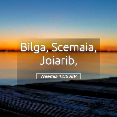 Picture 05 - Neemia 12:6 RIV - Bilga, Scemaia, - Bible Verse Picture
